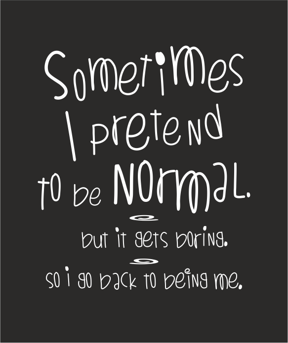 sometimes i pretend to be normal t shirt talking t s